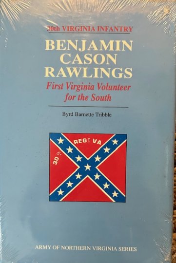 Benjamin Cason Rawlings: First Virginia Volunteer for the South, 30th Virginia Infantry