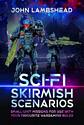 Sci-fi Skirmish Scenarios - Small-unit Missions For Use With Your Favourite Wargaming Rules